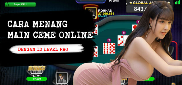 Cara menang main ceme online dengan id level pro