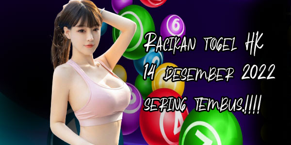 Racikan togel HK 14 desember 2022 sering tembus