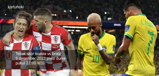 Tebak skor koasia vs brasil 9 desember 2022 piala dunia