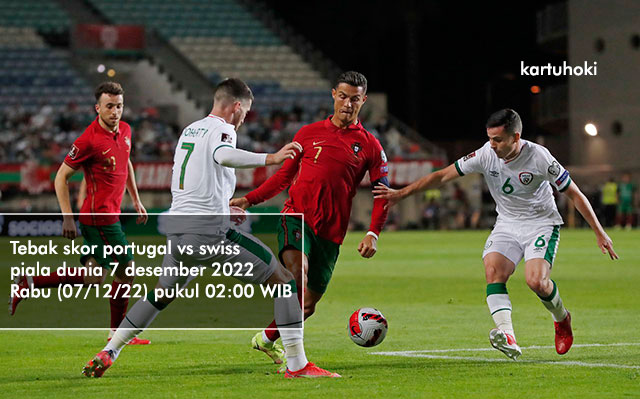 Tebak skor portugal vs swiss piala dunia 7 desember 2022