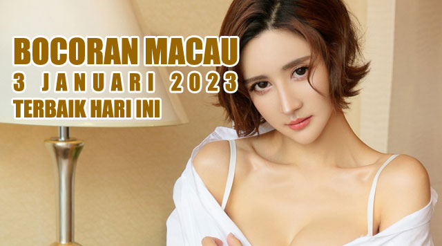 Bocoran macau 3 januari 2023 terbaik hari ini