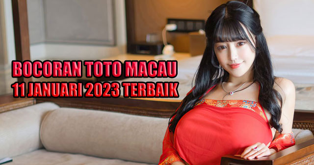 Bocoran toto macau 11 januari 2023 terbaik