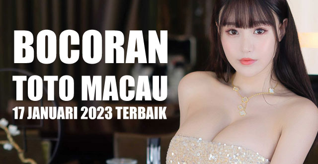 Bocoran toto macau 17 januari 2023 terbaik