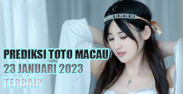 Prediksi toto macau 23 januari 2023 terbaik