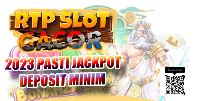 RTP slot gacor terbaru 2023 pasti jackpot deposit minim