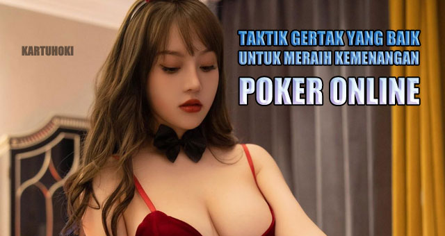 Taktik gertak yang baik untuk meraih kemenangan poker online