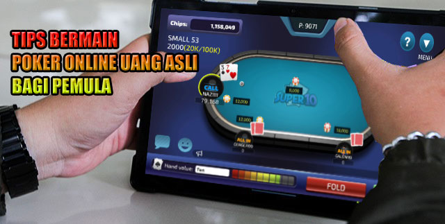 Tips Bermain Poker Online Uang Asli Bagi Pemula