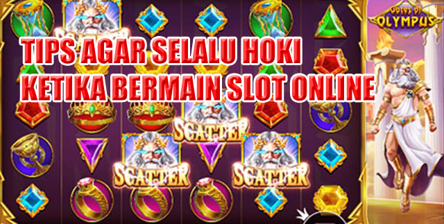 Tips agar selalu hoki ketika bermain slot online