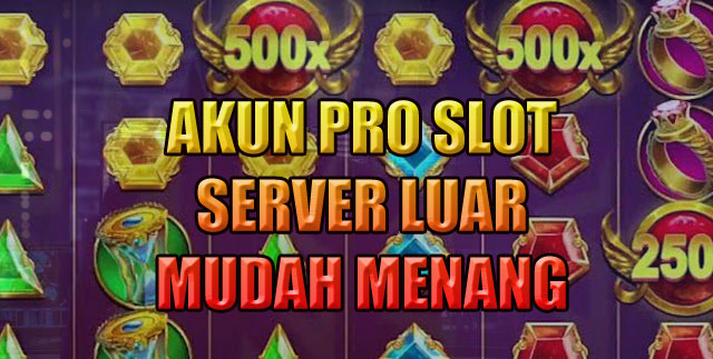 Akun Pro Slot Server Luar Mudah Menang