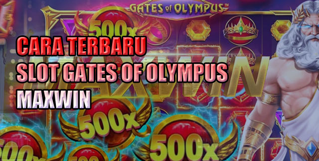 Cara Terbaru Slot Gates of Olympus Maxwin