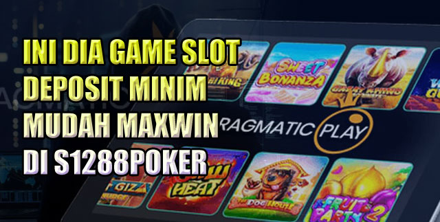 Game slot deposit minim mudah maxwin di s1288Poker