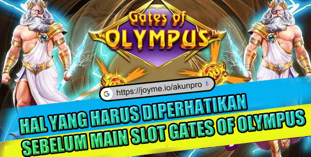 Hal Yang Harus Diperhatikan Sebelum Main Slot Gates of Olympus