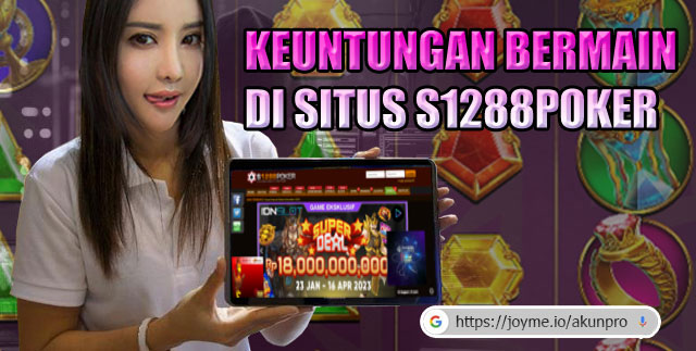 Keuntungan Bermain Judi di Situs S1288Poker