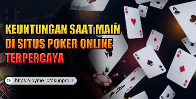 Keuntungan saat Main di Situs Poker online Terpercaya