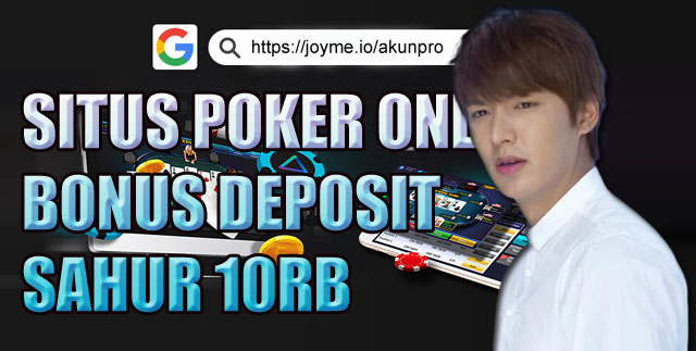 Situs Poker Online Bonus Deposit Sahur 10RB