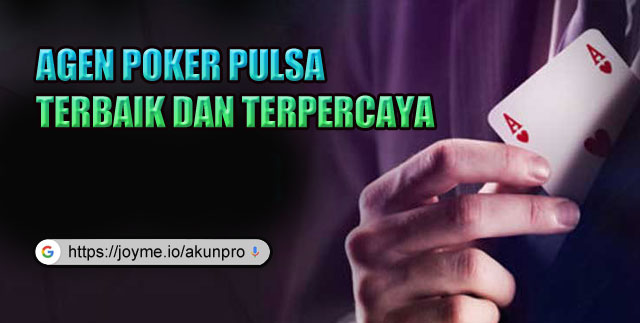 Agen Poker Pulsa Terbaik dan Terpercaya