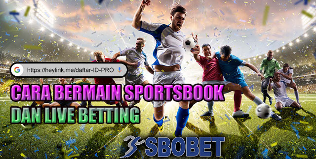 Cara Bermain Sportsbook dan Live Betting