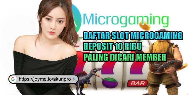 Daftar Slot Microgaming Deposit 10 Ribu Paling Dicari Member