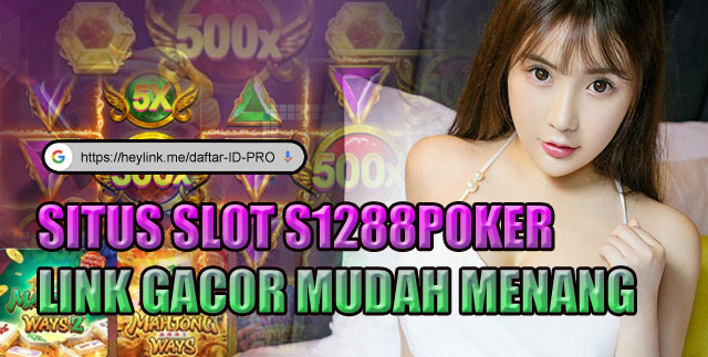 Situs Slot S1288Poker Link Gacor Mudah Menang