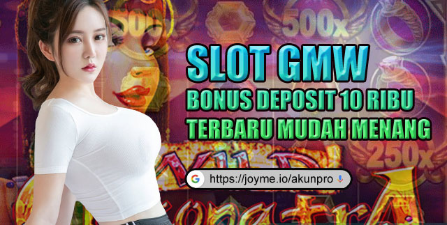 Slot GMW Bonus Deposit 10 Ribu Terbaru Mudah Menang