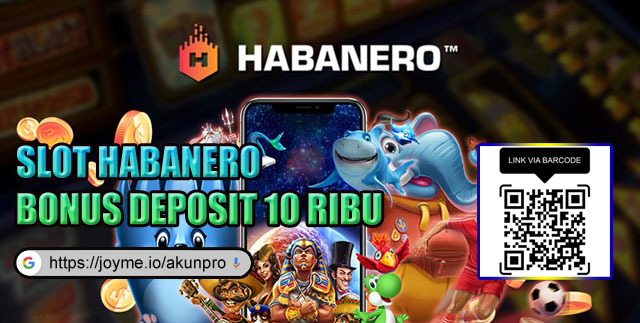 Slot Habanero Bonus Deposit 10 Ribu