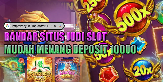 Bandar situs judi slot mudah menang deposit 10000