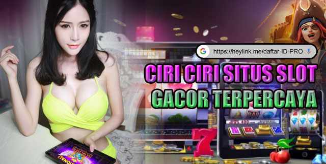 Ciri ciri situs slot gacor terpercaya