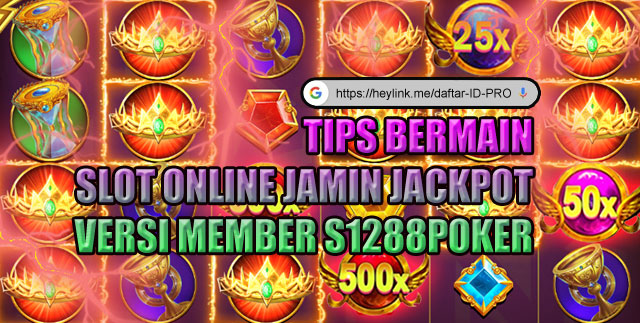 Tips bermain slot online jamin jackpot versi member s1288poker