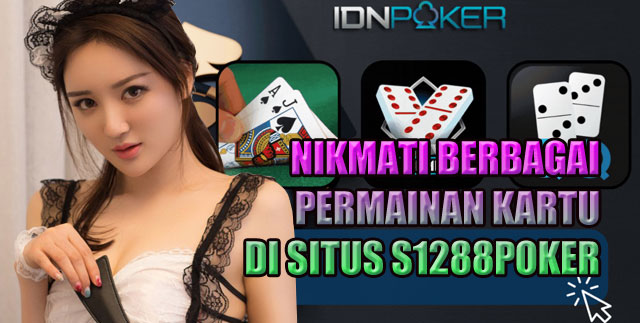 Nikmati Berbagai Permainan Kartu di Situs S1288Poker