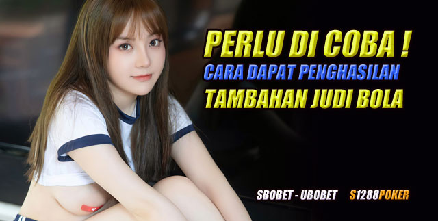 Perlu di Coba Cara Dapat Penghasilan Tambahan Judi Bola