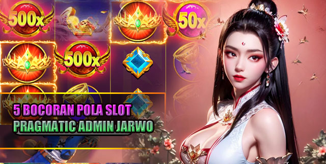 5 Bocoran Pola Slot Pragmatic Admin Jarwo Tergacor Hari Ini