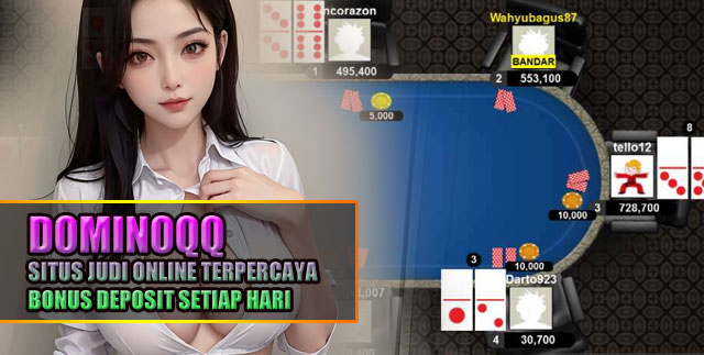 DominoQQ Situs Judi Online Terpercaya Bonus Deposit Setiap Hari