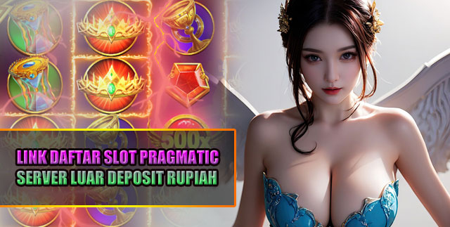 Link Daftar Slot Pragmatic Server Luar Deposit Rupiah