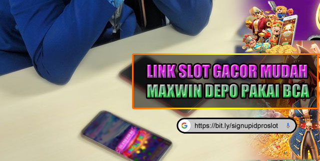 Link Slot Gacor Mudah Maxwin Depo Pakai BCA