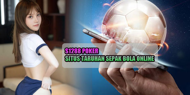 S1288 Poker Situs Taruhan Sepak Bola Online Deposit Dana