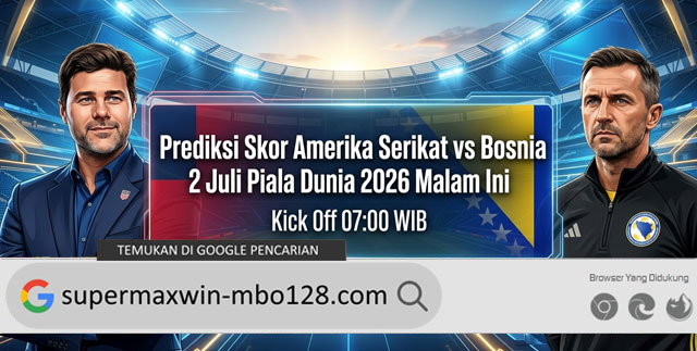 Prediksi Skor Amerika Serikat vs Bosnia 2 Juli Piala Dunia 2026 Malam Ini