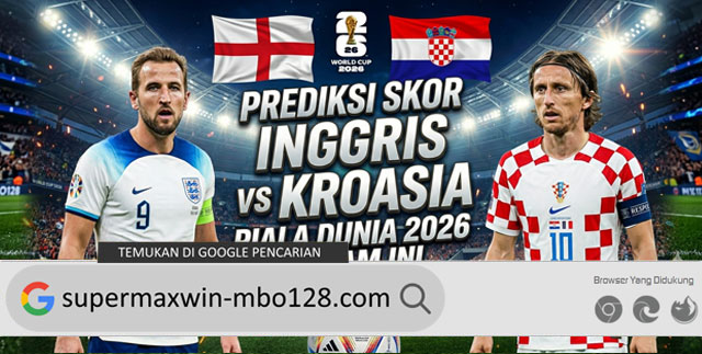 Prediksi Skor Inggris vs Kroasia Piala Dunia 2026 Malam Ini