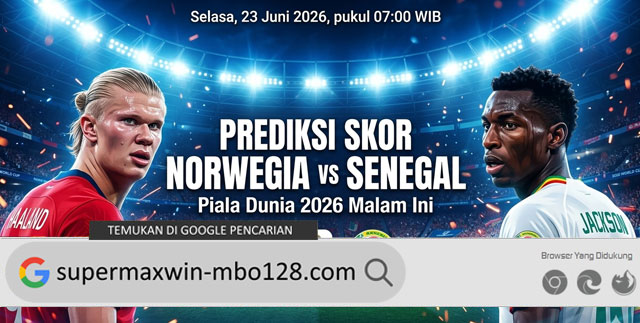 Prediksi Skor Norwegia vs Senegal Piala Dunia 2026 Malam Ini