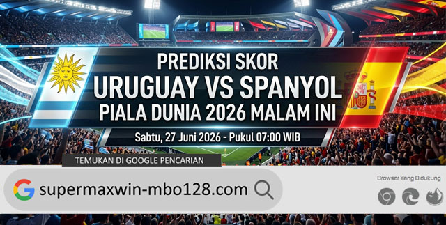 Prediksi Skor Uruguay vs Spanyol Piala Dunia 2026 Malam Ini